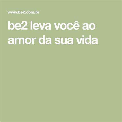 be2 — Amor. Aqui. Agora. Namoro para relacionamentos sérios.